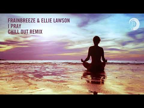 Chill Out Vocal Trance  Frainbreeze & Ellie Lawson   I Pray Chill Out Mix