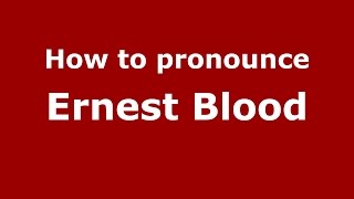 How to pronounce Ernest Blood