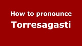 How to pronounce Torresagasti