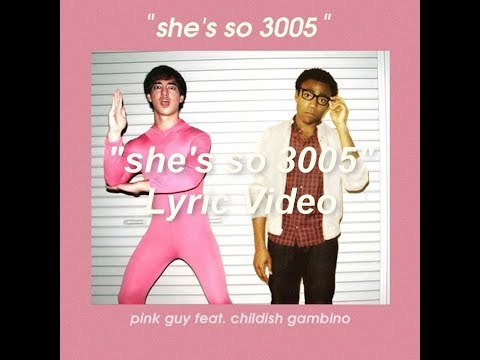 She's so 3005 - Pink Guy feat. Childish Gambino (Mashup) Lyrics