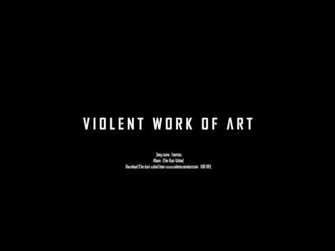 Violent work of art - Enemies.wmv