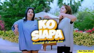Download lagu Ko Siapa  - VictoriaS ft Queen Arra mp3