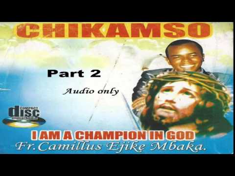 Chikamso (I Am A Champion In God) - Part 2  (Father Ejike Mbaka)