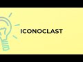 What is the meaning of the word ICONOCLAST?