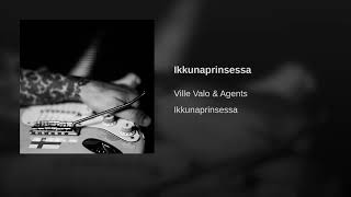 VILLE VALO & The Agents - Ikkunaprinsessa