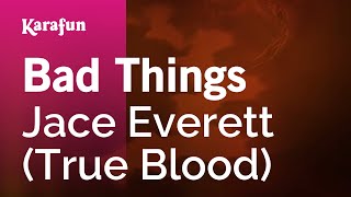 Bad Things - Jace Everett (True Blood) | Karaoke Version | KaraFun