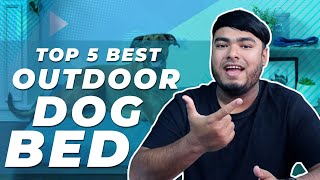 5 Best Outdoor Dog Beds in 2023 [Reviews & Buying Guide] - W
