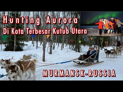 Murmansk Rusia - Kota Terbesar Kutub Utara  | Hunting Aurora - Northern Lights | Sami Village  ​⁠