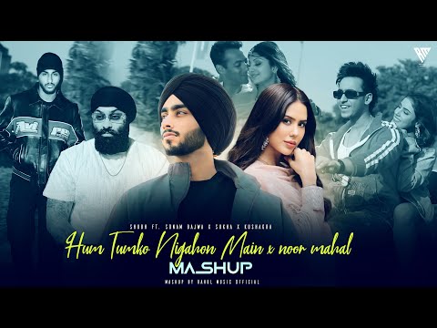 Hum Tumko Nigahon Mein X Noor Mahal - Mashup | Shubh Ft.Sonam Bajwa | Nain Tere X Dard | Rahul Music