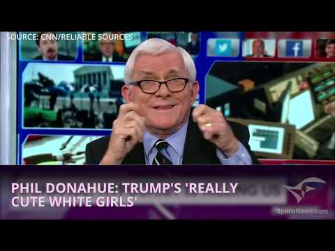 Phil Donahue talks about Donald Trump's really cute white girls