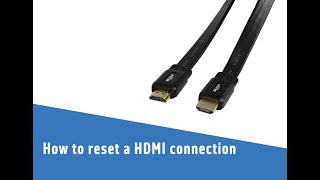 How to reset a HDMI connection