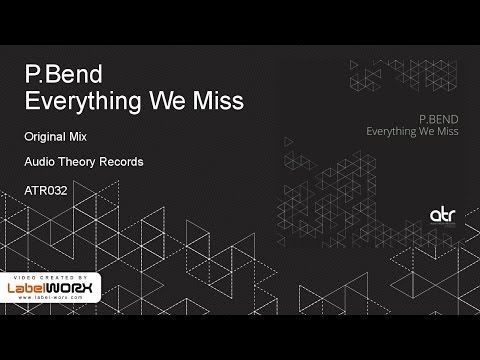 P.Bend - Everything We Miss (Original Mix)