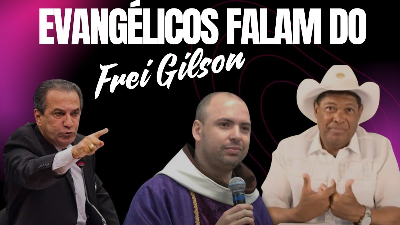 VOCÊ VIU O QUE OS PROTESTANTES ESTÃO FALANDO DO FREI GILSON
