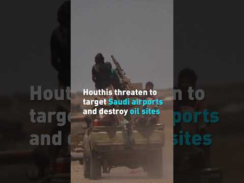 Houthis threaten to target Saudi airports and destroy oil sites