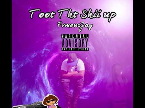 Fvmousjay- Toot tht shii up
