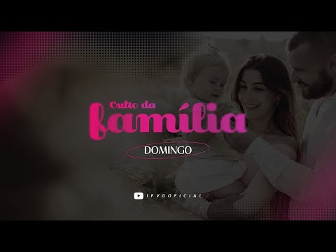 CULTO DA FAMÍLIA - DOMINGO - 14.06.2026