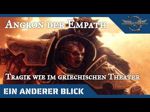 "Ein anderer Blick auf" - Angron als tragische Figur