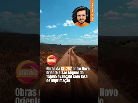 Obras da CE-267 entre Novo Oriente e São Miguel do Tapuio avançam com fase de imprimação