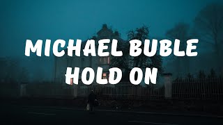 Michael Bublé - Hold On (Lyrics / Lyrics Video)