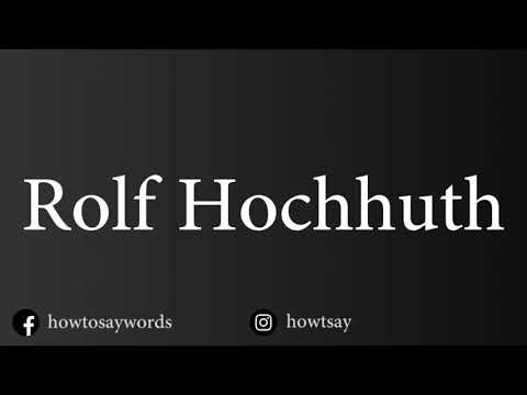 How To Pronounce Rolf Hochhuth