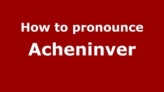How to pronounce Acheninver