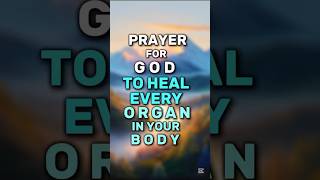 A Prayer for God to Heal Every Organ that needs Healing #prayer #godbibleandme #shortprayers