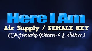 HERE I AM (Just When I Thought I Was Over You) - Air Supply/FEMALE KEY (KARAOKE PIANO VERSION)