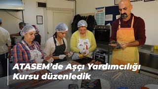 ATASEM’de Aşçı Yardımcılığı Kursu düzenledik