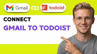 How to Connect Gmail to Todoist [2026 Full Guide]