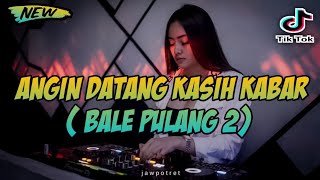 Download lagu Dj Angin Datang Kasih Kabar ( Bale Pulang 2 ) Remix Breakbeat Tiktok Viral 2021 Full Bass Megap mp3 Download lagu Dj Angin Datang Kasih Kabar ( Bale Pulang 2 ) Remix Breakbeat Tiktok Viral 2021 Full Bass Megap mp3