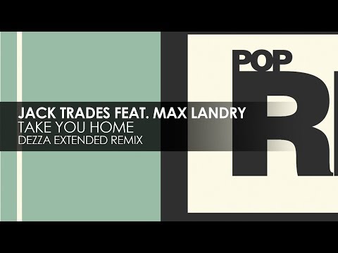 Jack Trades featuring Max Landry - Take You Home (Dezza Extended Remix)