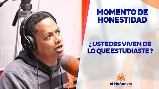Momento de Honestidad ¿Ustedes viven de lo que estudiaron?