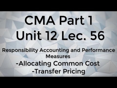 CMA Part 1 Unit 12 Lec.  56 Allocating Common Cost and Transfer Pricing