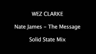 Wez Clarke - Nate James - The message (Solid State Mix)