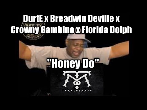DurtE x Breadwin Deville x Crowny Gambino x Florida Dolph -"Honey Do"  (Reaction)