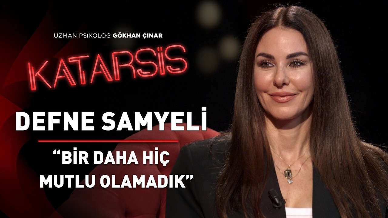 Katarsis: Defne Samyeli “Hayatımız Bir Anda Değişti”