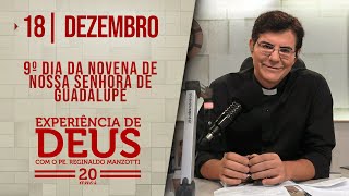 EXPERIÊNCIA DE DEUS | 18/12/24 | 9° DIA DA NOVENA DE NOSSA SENHORA DE GUADALUPE