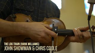 The Log Train (Hank Williams) - John Showman &amp; Chris Coole