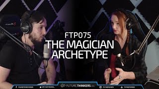 75: The Magician Archetype: Rediscovering The Sacred Beyond the Mundane