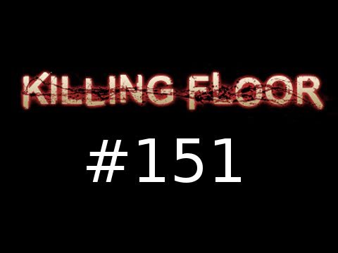 Killing Floor Gameplay Episode 151 with Nova