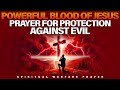 Protect Yourself From Evil With The Blood Of Jesus Prayer Spiritual Warfare Prayers