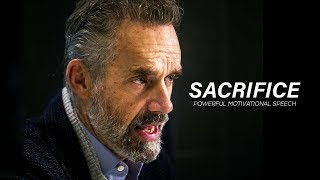 SACRIFICE - Powerful Motivational Speech (by Jordan Peterson)