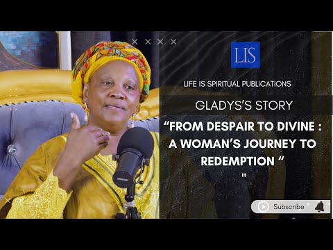 LIFE IS SPIRITUAL PRESENTS- GLADYS'S TESTIMONY" FROM DESPAIR TO DIVINE "