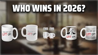 The Top 5 Best You Just Got Litt Up Mug in 2026 - Must Watch Before Buying!