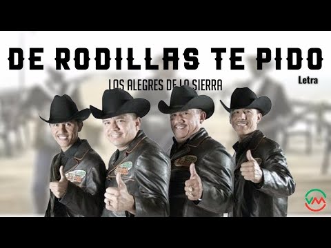 De Rodillas te Pido - Los Alegres de La Sierra (Letra)