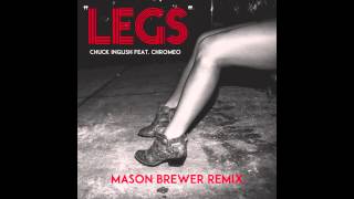 Chuck Inglish - &quot;LEGS&quot; (feat. Chromeo) [Mason Brewer Remix]