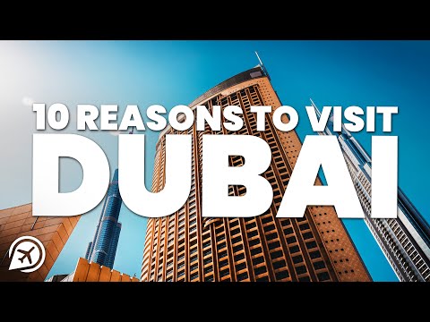 10 REASONS TO VISIT DUBAI