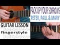 PACK UP YOUR SORROWS - PETER, PAUL & MARY fingerstyle GUITAR LESSON