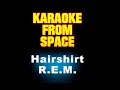 R.E.M. • Hairshirt | Karaoke • Instrumental • Lyrics