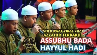 Download lagu SHOLAWAT VIRAL AZZAHIR TERBARU 2023!! - ASSUBHU BADA | HAYYUL HADI VERSI BARU - HD VIDEO AUDIO GLERR mp3